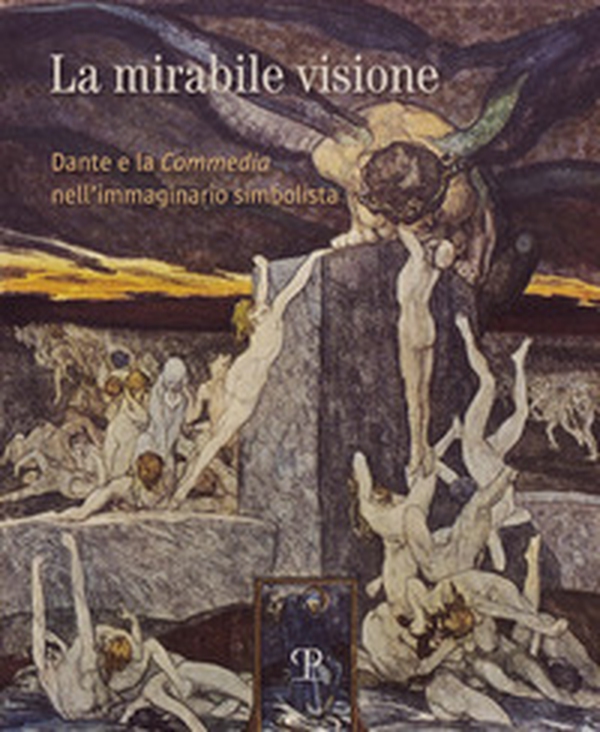 La mirabile visione. Dante e la Commedia nell'immaginario simbolista - Librerie.coop La mirabile visione. Dante e la Commedia nell'immaginario simbolista - Librerie.coop
