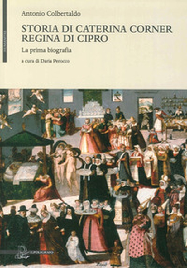 Storia di Caterina Corner regina di Cipro. La prima biografia - Librerie.coop Storia di Caterina Corner regina di Cipro. La prima biografia - Librerie.coop