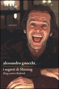 I segreti di «Shining». King contro Kubrick - Librerie.coop