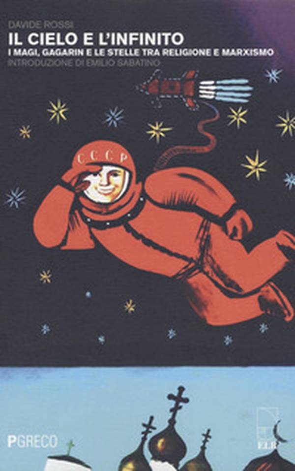 Il cielo e l'infinito. I magi, Gagarin e le stelle tra religione e marxismo - Librerie.coop Il cielo e l'infinito. I magi, Gagarin e le stelle tra religione e marxismo - Librerie.coop