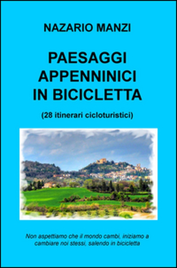 Paesaggi appenninici in bicicletta. 28 itinerari cicloturistici - Librerie.coop Paesaggi appenninici in bicicletta. 28 itinerari cicloturistici - Librerie.coop