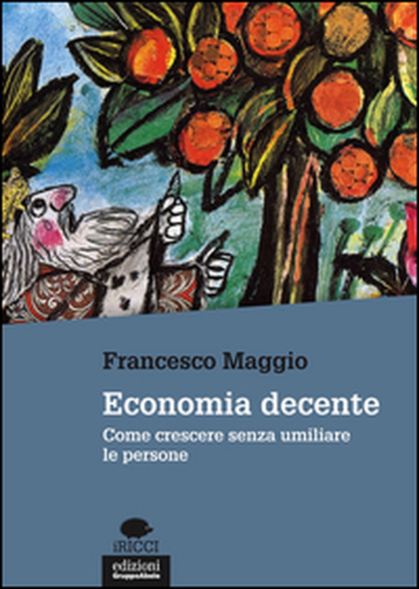 Economia decente. Come crescere senza umiliare le persone - Librerie.coop Economia decente. Come crescere senza umiliare le persone - Librerie.coop