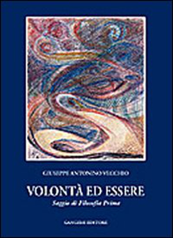 Volontà e essere. Saggio di filosofia prima - Librerie.coop Volontà e essere. Saggio di filosofia prima - Librerie.coop