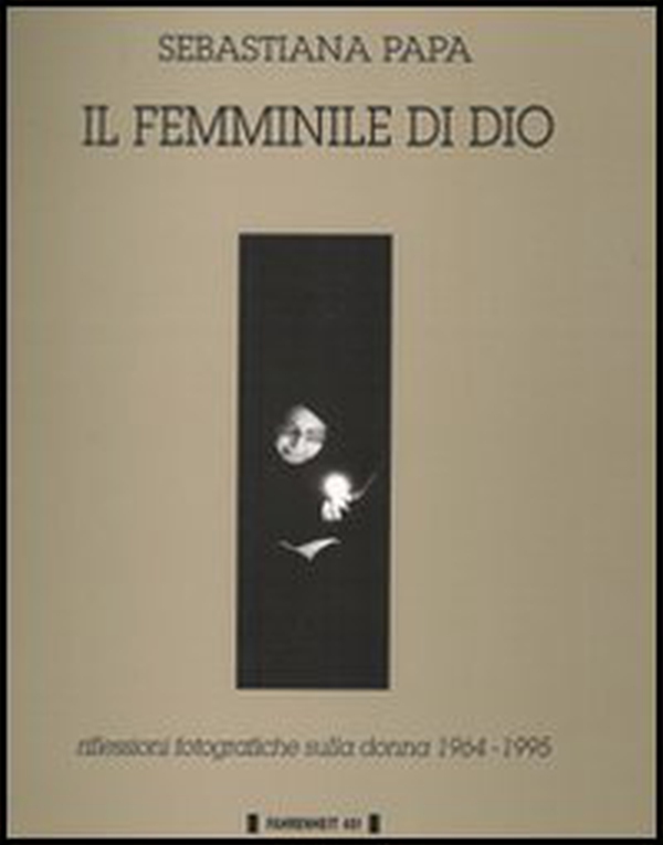 Il femminile di Dio. Riflessioni fotografiche sulla donna (1964-1995) - Librerie.coop Il femminile di Dio. Riflessioni fotografiche sulla donna (1964-1995) - Librerie.coop