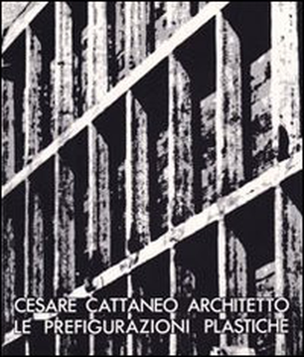 Cesare Cattaneo architetto. Le prefigurazioni plastiche (1935-1942) - Librerie.coop Cesare Cattaneo architetto. Le prefigurazioni plastiche (1935-1942) - Librerie.coop