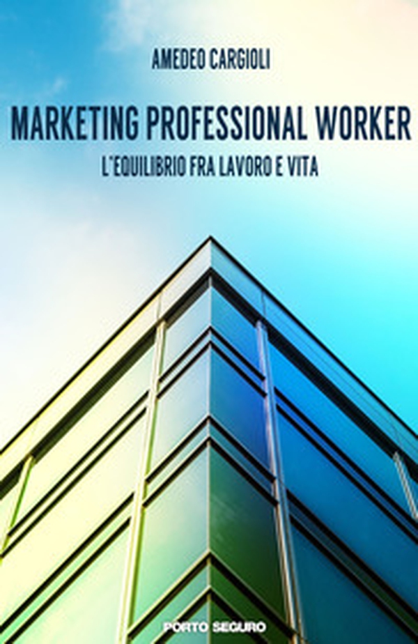 Marketing professional worker. L'equilibrio fra lavoro e vita - Librerie.coop Marketing professional worker. L'equilibrio fra lavoro e vita - Librerie.coop