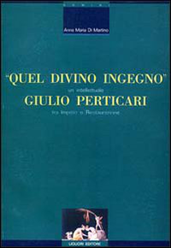 Quel divino ingegno: Giulio Perticari. Un intellettuale tra impero e Restaurazione - Librerie.coop Quel divino ingegno: Giulio Perticari. Un intellettuale tra impero e Restaurazione - Librerie.coop