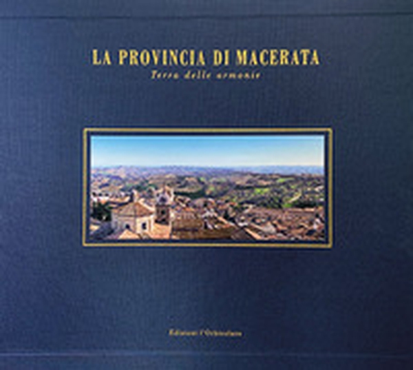 La provincia di Macerata. Terra delle armonie. Ediz. italiana e inglese - Librerie.coop La provincia di Macerata. Terra delle armonie. Ediz. italiana e inglese - Librerie.coop