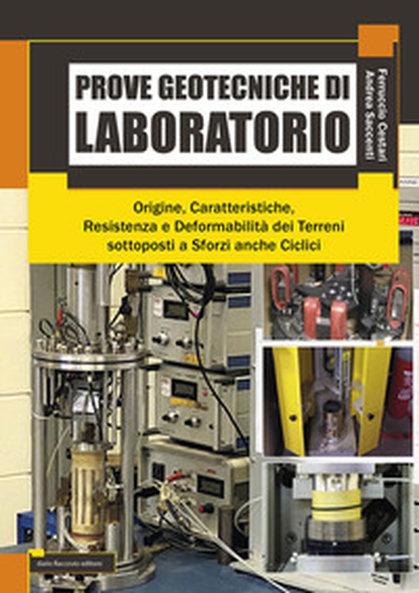 Prove getotecniche di laboratorio. Origine, caratteristiche, resistenza, deformabilità dei terreni sottoposti a sforzi anche ciclici - Librerie.coop Prove getotecniche di laboratorio. Origine, caratteristiche, resistenza, deformabilità dei terreni sottoposti a sforzi anche ciclici - Librerie.coop