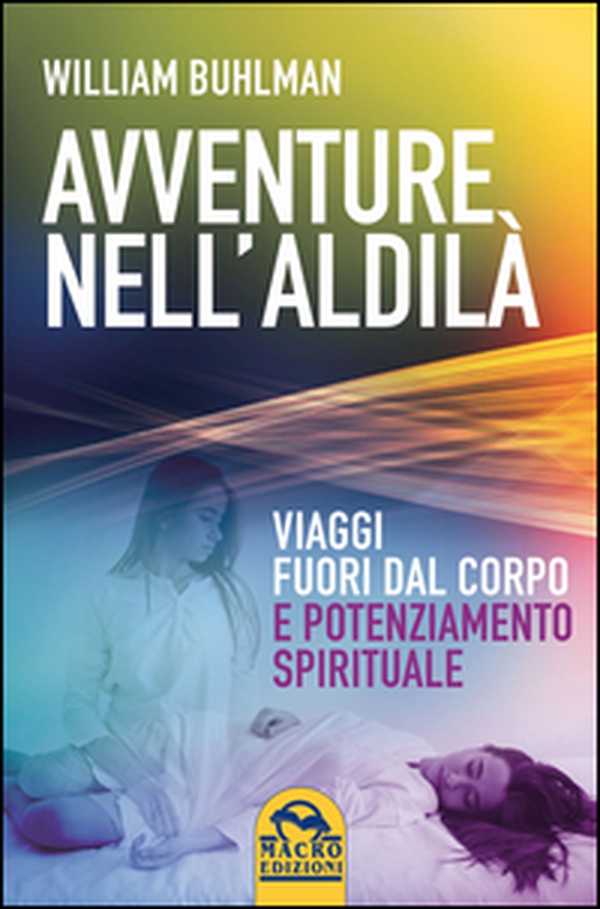 Avventure nell'aldilà. Viaggi fuori dal corpo e potenziamento spirituale - Librerie.coop Avventure nell'aldilà. Viaggi fuori dal corpo e potenziamento spirituale - Librerie.coop