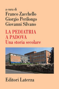 La pediatria a Padova. Una storia secolare - Librerie.coop
