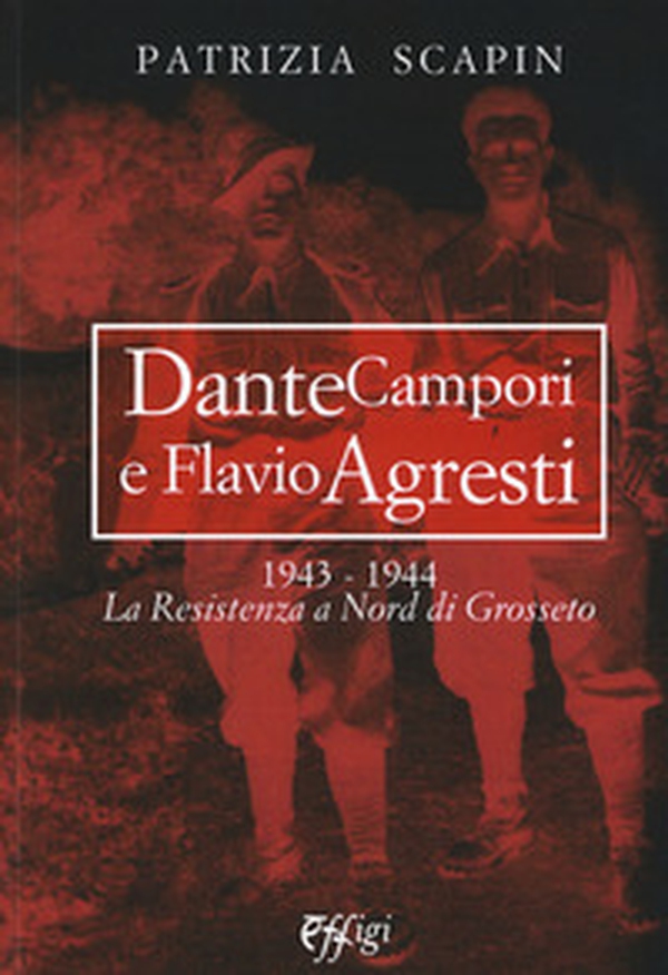 Dante Campori e Flavio Agresti. 1943-1944. La resistenza a nord di Grosseto - Librerie.coop Dante Campori e Flavio Agresti. 1943-1944. La resistenza a nord di Grosseto - Librerie.coop