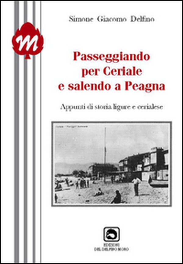 Andando per Ceriale e salendo a Peagna. Appunti di storia ligure e cerialese - Librerie.coop Andando per Ceriale e salendo a Peagna. Appunti di storia ligure e cerialese - Librerie.coop