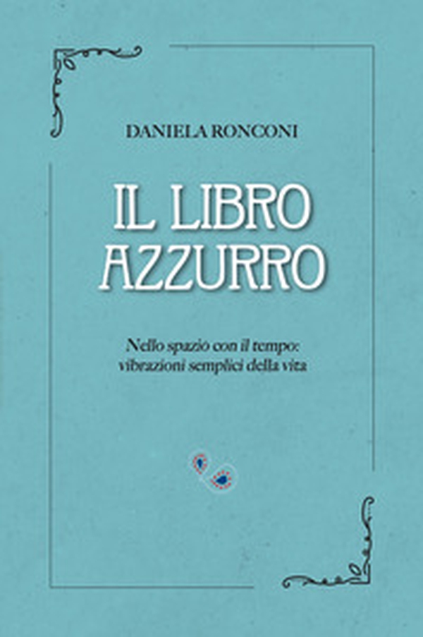 Il libro azzurro. Nello spazio con il tempo: vibrazioni semplici della vita - Librerie.coop Il libro azzurro. Nello spazio con il tempo: vibrazioni semplici della vita - Librerie.coop