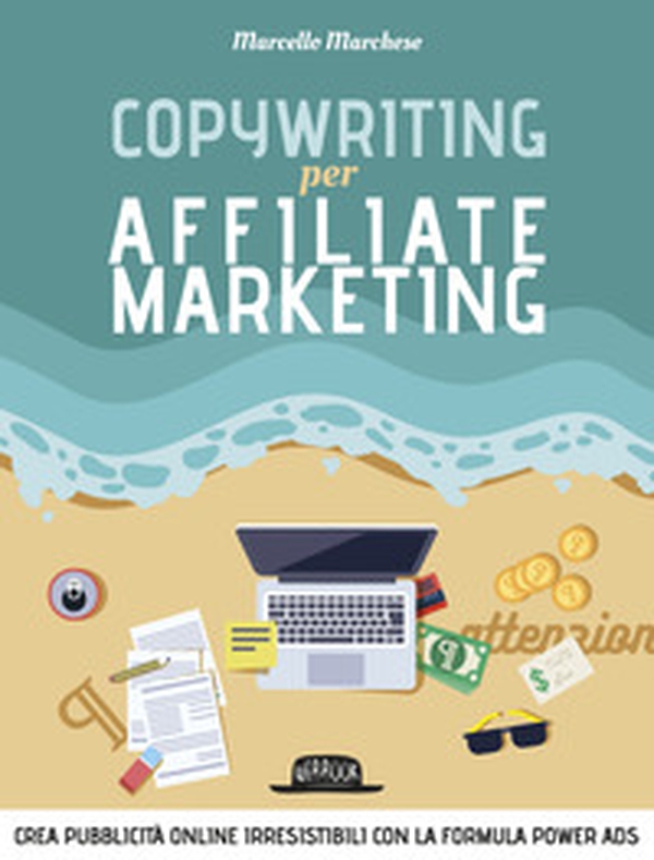 Copywriting per affiliate marketing. Crea pubblicità online irresisitibili con la formula Power Ads - Librerie.coop Copywriting per affiliate marketing. Crea pubblicità online irresisitibili con la formula Power Ads - Librerie.coop