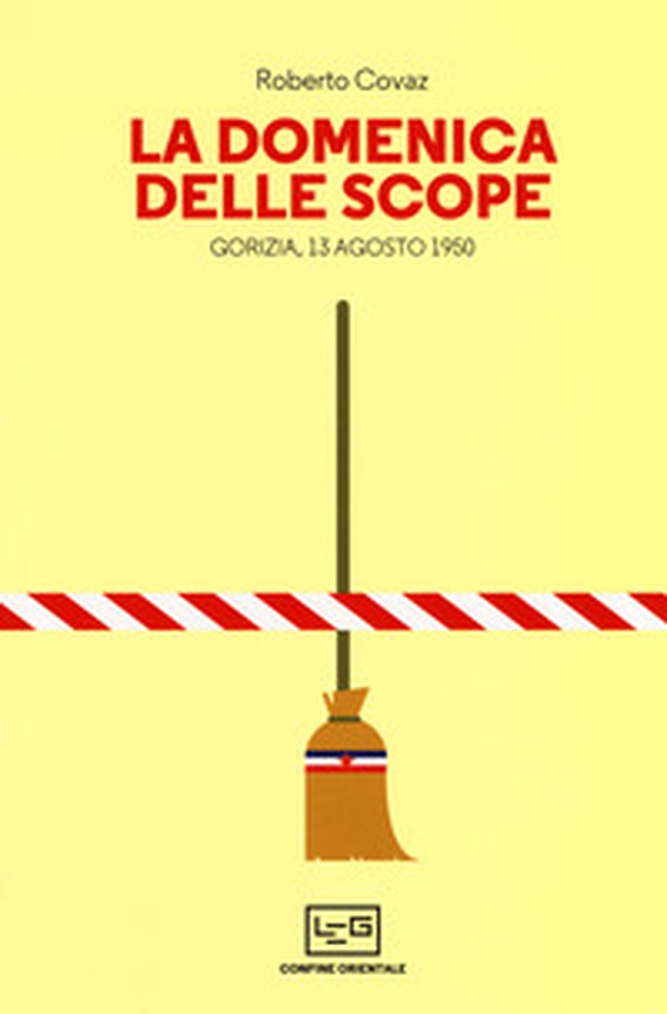 La Domenica delle scope. Gorizia, 13 agosto 1950 - Librerie.coop La Domenica delle scope. Gorizia, 13 agosto 1950 - Librerie.coop