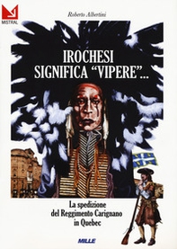 Irochesi significa «vipere». La spedizione del reggimento Carignano in Quebec - Librerie.coop