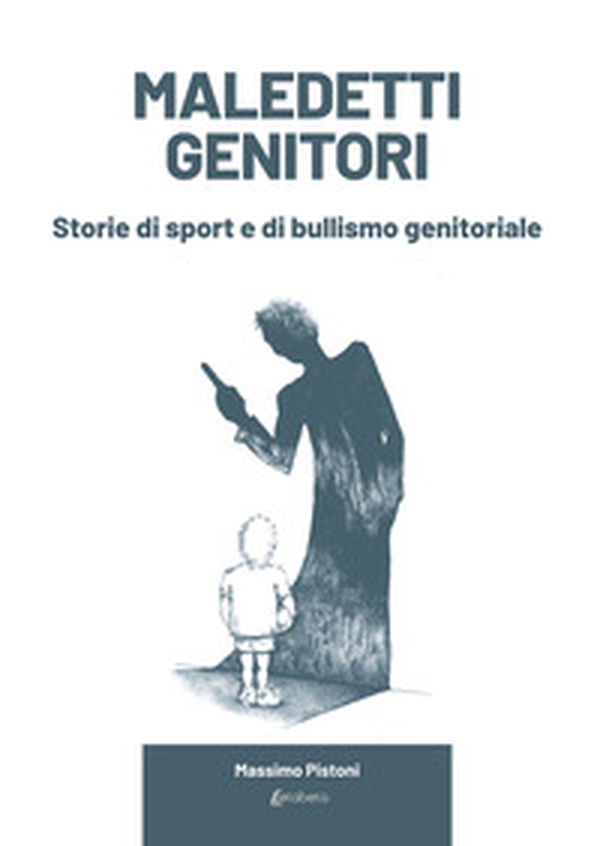 Maledetti genitori. Storie di sport e di bullismo genitoriale - Librerie.coop Maledetti genitori. Storie di sport e di bullismo genitoriale - Librerie.coop