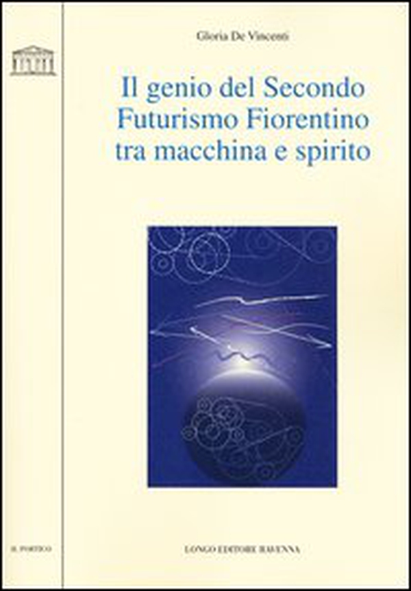 Il genio del secondo futurismo fiorentino tra macchina e spirito - Librerie.coop Il genio del secondo futurismo fiorentino tra macchina e spirito - Librerie.coop
