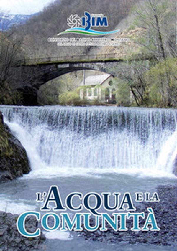 L'acqua e la comunità. Il ruolo del Bacino Imbrifero Montano del lago di Como e fiumi Brembo e Serio nello sviluppo della montagna (1955-2020). Consorzio BIM 65 anni - Librerie.coop L'acqua e la comunità. Il ruolo del Bacino Imbrifero Montano del lago di Como e fiumi Brembo e Serio nello sviluppo della montagna (1955-2020). Consorzio BIM 65 anni - Librerie.coop
