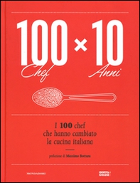 100 chef x 10 anni. I 100 chef che hanno cambiato la cucina italiana - Librerie.coop