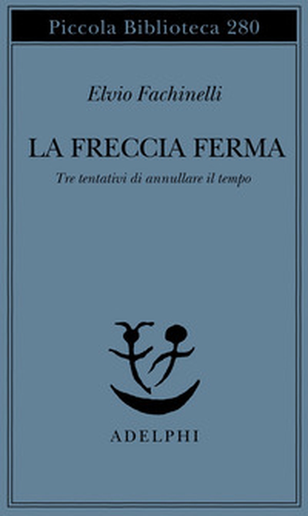 La freccia ferma. Tre tentativi di annullare il tempo - Librerie.coop La freccia ferma. Tre tentativi di annullare il tempo - Librerie.coop