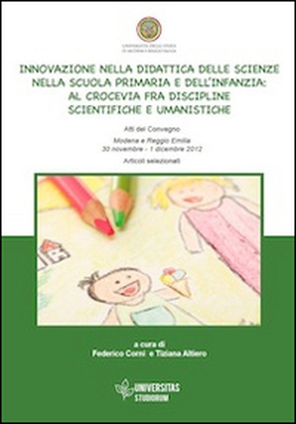 Innovazione nella didattica delle scienze nella scuola primaria e dell'infanzia. Al crocevia fra discipline scientifiche e umanistiche - Librerie.coop Innovazione nella didattica delle scienze nella scuola primaria e dell'infanzia. Al crocevia fra discipline scientifiche e umanistiche - Librerie.coop