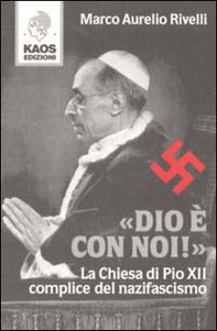 Dio è con noi! La Chiesa di Pio XII complice del nazifascismo - Librerie.coop