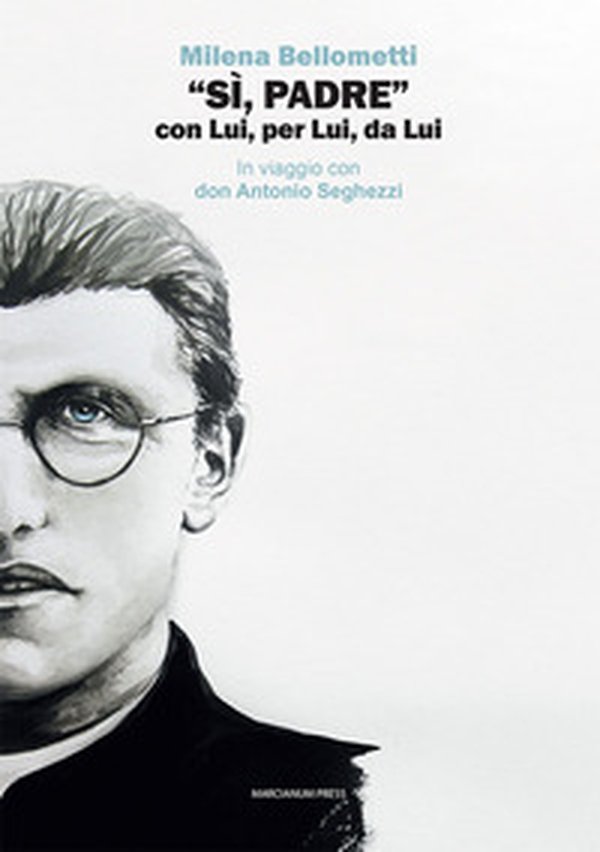 «Sì, Padre» con Lui, per Lui, da Lui. In viaggio con don Antonio Seghezzi - Librerie.coop «Sì, Padre» con Lui, per Lui, da Lui. In viaggio con don Antonio Seghezzi - Librerie.coop