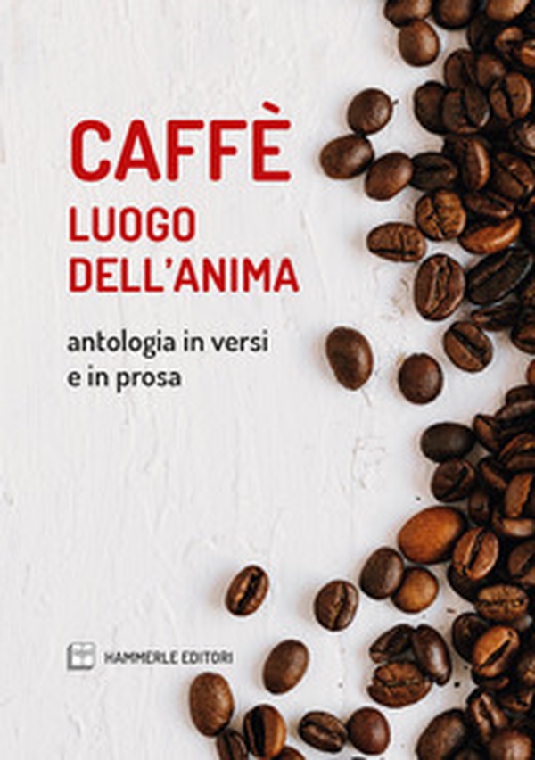 Caffè luogo dell'anima. Antologia in versi e in prosa - Librerie.coop Caffè luogo dell'anima. Antologia in versi e in prosa - Librerie.coop