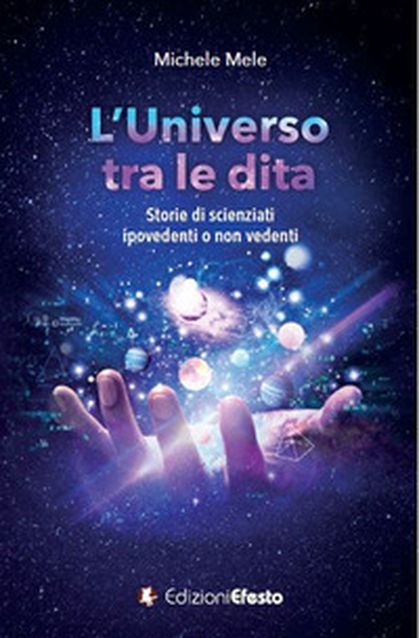 L'universo tra le dita. Storie di scienziati ipovedenti o non vedenti - Librerie.coop L'universo tra le dita. Storie di scienziati ipovedenti o non vedenti - Librerie.coop