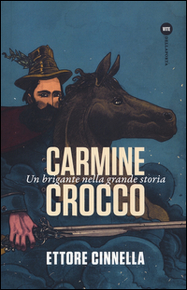 Carmine Crocco. Un brigante nella grande storia - Librerie.coop Carmine Crocco. Un brigante nella grande storia - Librerie.coop