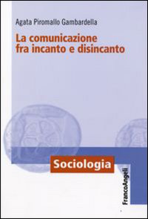 La comunicazione fra incanto e disincanto - Librerie.coop La comunicazione fra incanto e disincanto - Librerie.coop