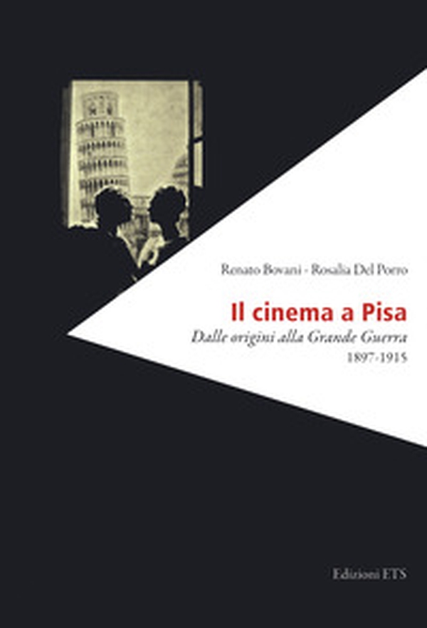 Il cinema a Pisa. Dalle origini alla Grande Guerra 1897-1915 - Librerie.coop Il cinema a Pisa. Dalle origini alla Grande Guerra 1897-1915 - Librerie.coop