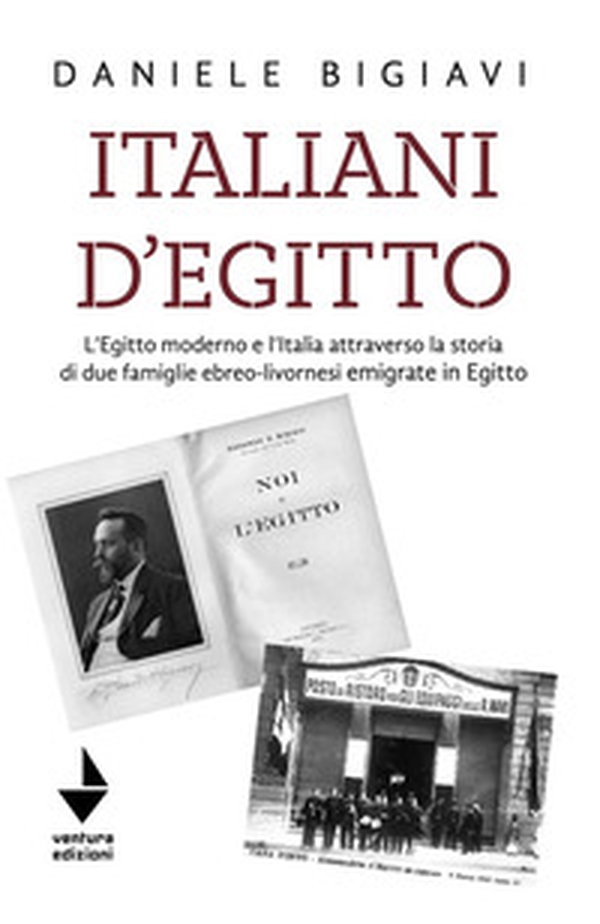 Italiani d'Egitto. L'Egitto moderno e l'Italia attraverso la storia di due famiglie ebreo-livornesi emigrate in Egitto - Librerie.coop Italiani d'Egitto. L'Egitto moderno e l'Italia attraverso la storia di due famiglie ebreo-livornesi emigrate in Egitto - Librerie.coop
