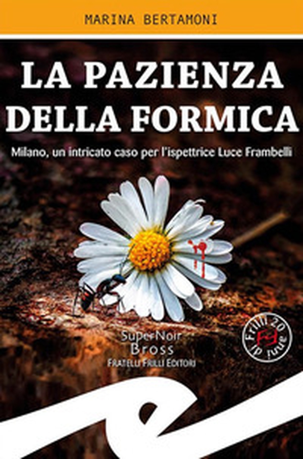 La pazienza della formica. Milano, un intricato caso per l'ispettrice Luce Frambelli - Librerie.coop La pazienza della formica. Milano, un intricato caso per l'ispettrice Luce Frambelli - Librerie.coop