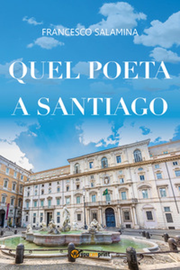 Quel poeta a Santiago - Librerie.coop Quel poeta a Santiago - Librerie.coop