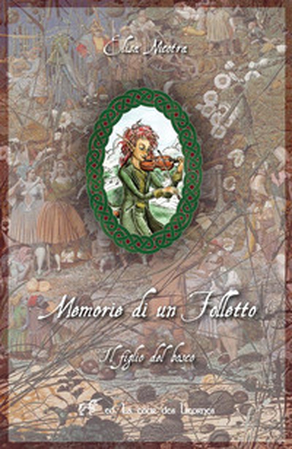 Il figlio del bosco. Memorie di un folle folletto - Librerie.coop Il figlio del bosco. Memorie di un folle folletto - Librerie.coop