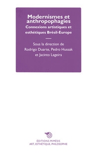 Modernismes et anthropophagies. Connexions artistiques et esthétiques Brésil-Europe - Librerie.coop