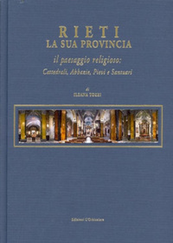 Rieti. La sua provincia. Il paesaggio religioso. Cattedrali, abbazie, pievi e santuari - Librerie.coop Rieti. La sua provincia. Il paesaggio religioso. Cattedrali, abbazie, pievi e santuari - Librerie.coop