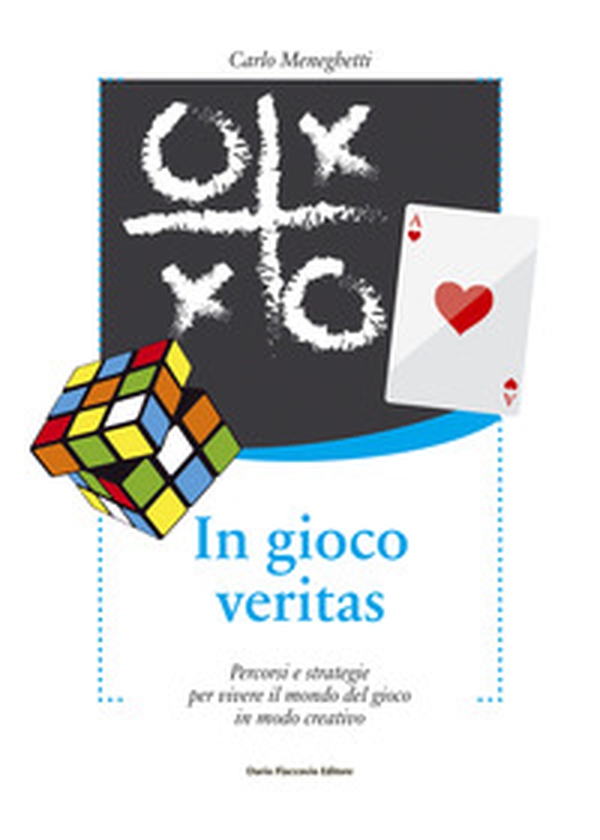 In gioco veritas. Percorsi e strategie per vivere il mondo del gioco in modo creativo - Librerie.coop In gioco veritas. Percorsi e strategie per vivere il mondo del gioco in modo creativo - Librerie.coop
