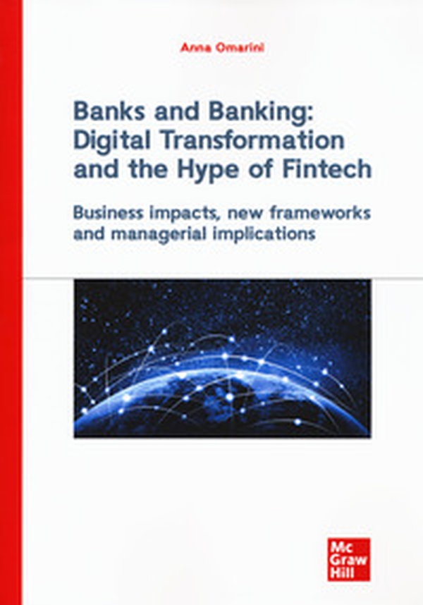 Banks and banking: digital transformation and the hype of fintech. Business impact, new frameworks and managerial implications - Librerie.coop Banks and banking: digital transformation and the hype of fintech. Business impact, new frameworks and managerial implications - Librerie.coop