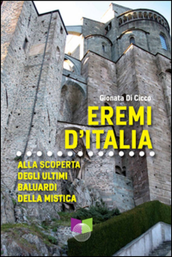 Eremi d'Italia. Alla scoperta degli ultimi baluardi della mistica - Librerie.coop Eremi d'Italia. Alla scoperta degli ultimi baluardi della mistica - Librerie.coop