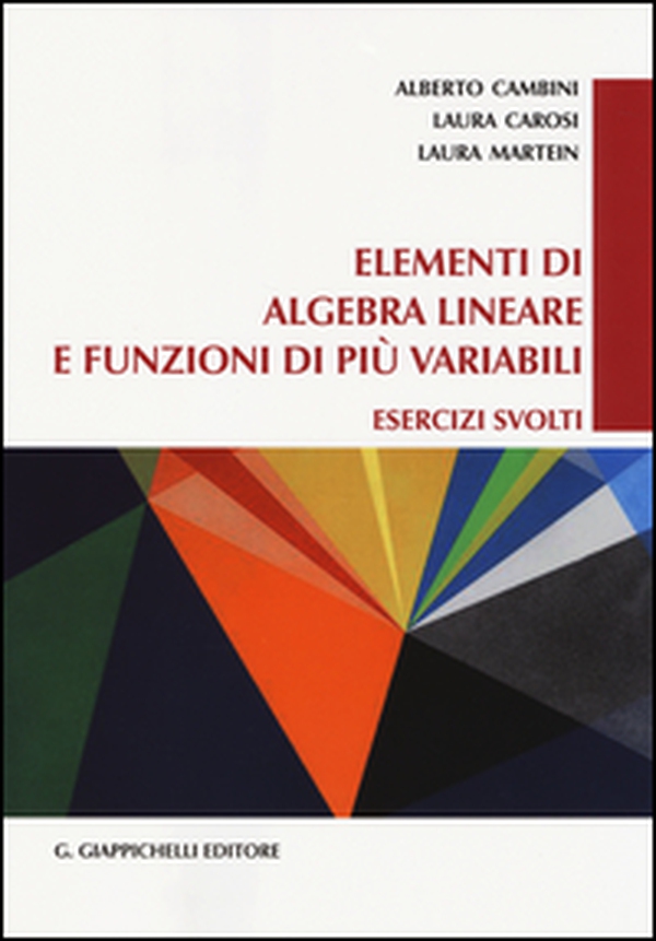 Elementi di algebra lineare e funzioni di più variabili. Esercizi svolti - Librerie.coop Elementi di algebra lineare e funzioni di più variabili. Esercizi svolti - Librerie.coop