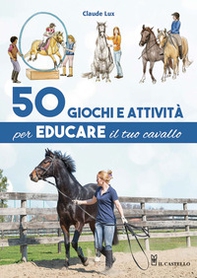 50 giochi e attività per educare il tuo cavallo - Librerie.coop