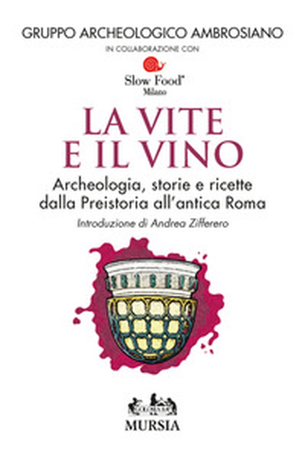 Le vite e il vino. Archeologia, storie e ricette dalla preistoria all'antica Roma - Librerie.coop Le vite e il vino. Archeologia, storie e ricette dalla preistoria all'antica Roma - Librerie.coop