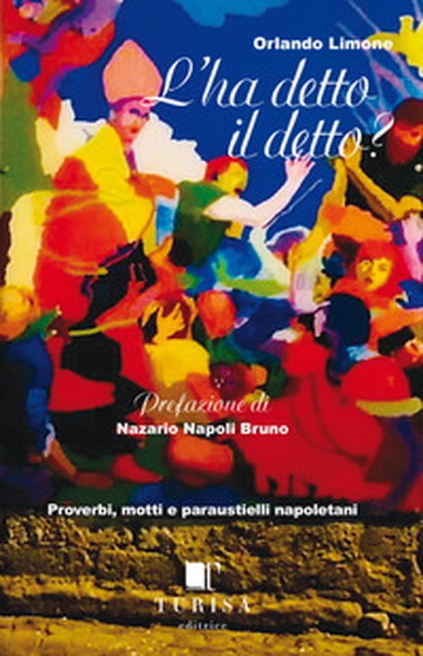 Lo ha detto il detto? Proverbi, motti e paraustielli napoletani - Librerie.coop Lo ha detto il detto? Proverbi, motti e paraustielli napoletani - Librerie.coop