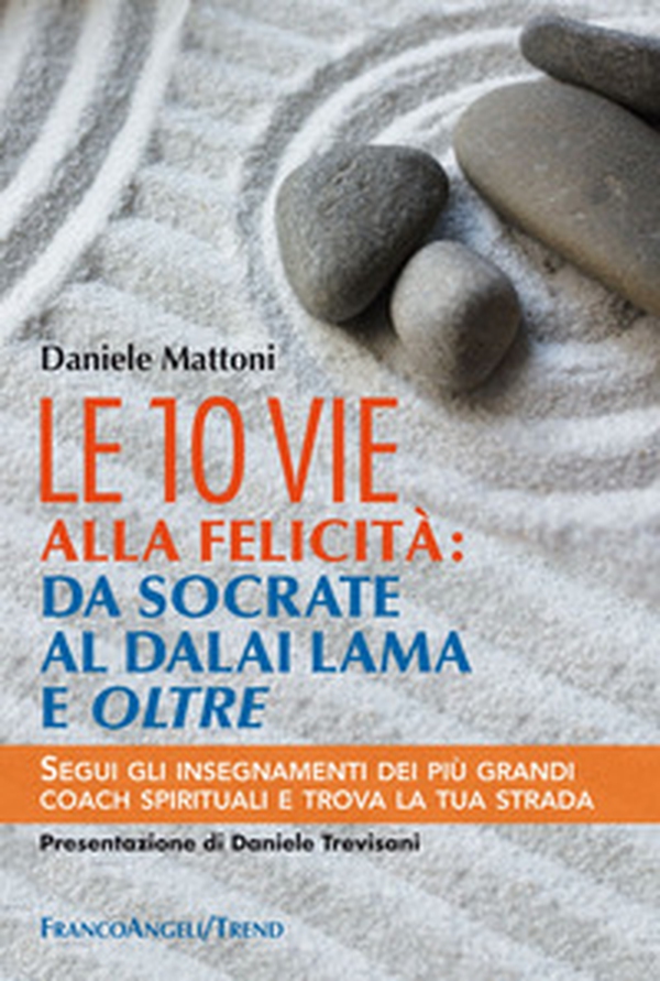 Le 10 vie alla felicità: da Socrate al Dalai Lama e oltre. Segui gli insegnamenti dei più grandi coach spirituali e trova la tua strada - Librerie.coop Le 10 vie alla felicità: da Socrate al Dalai Lama e oltre. Segui gli insegnamenti dei più grandi coach spirituali e trova la tua strada - Librerie.coop