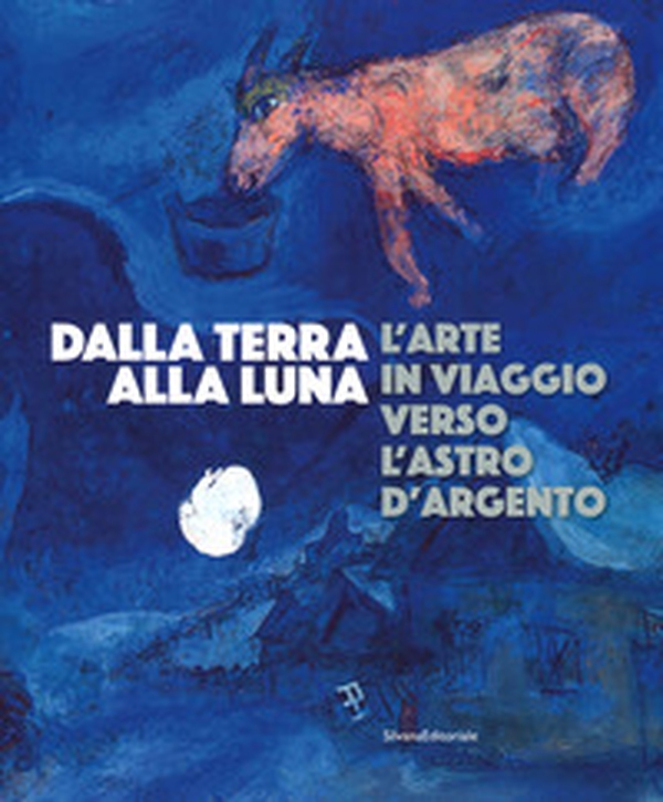Dalla Terra alla Luna. L'arte in viaggio verso l'astro d'argento. Catalogo della mostra (Torino, 19 luglio-11 novembre 2019) - Librerie.coop Dalla Terra alla Luna. L'arte in viaggio verso l'astro d'argento. Catalogo della mostra (Torino, 19 luglio-11 novembre 2019) - Librerie.coop
