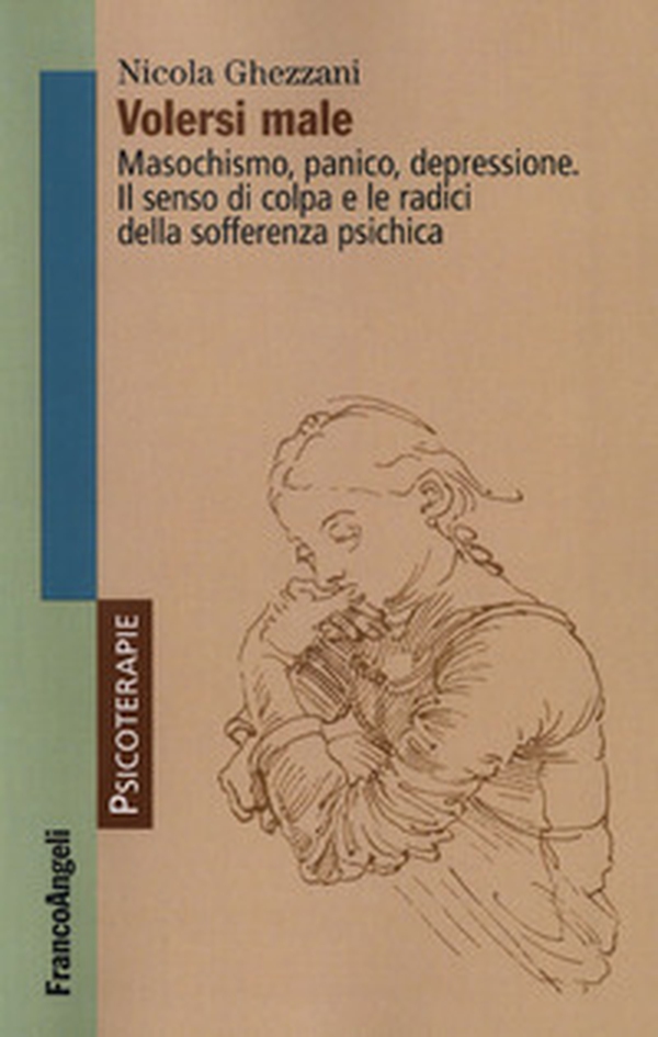 Volersi male. Masochismo, panico, depressione. Il senso di colpa e le radici della sofferenza psichica - Librerie.coop Volersi male. Masochismo, panico, depressione. Il senso di colpa e le radici della sofferenza psichica - Librerie.coop